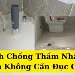 Cách Chống Thấm Nhà Vệ Sinh Không Cần Đục Gạch