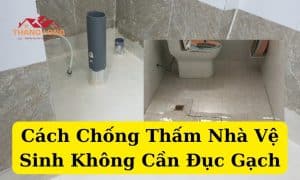 Cách Chống Thấm Nhà Vệ Sinh Không Cần Đục Gạch
