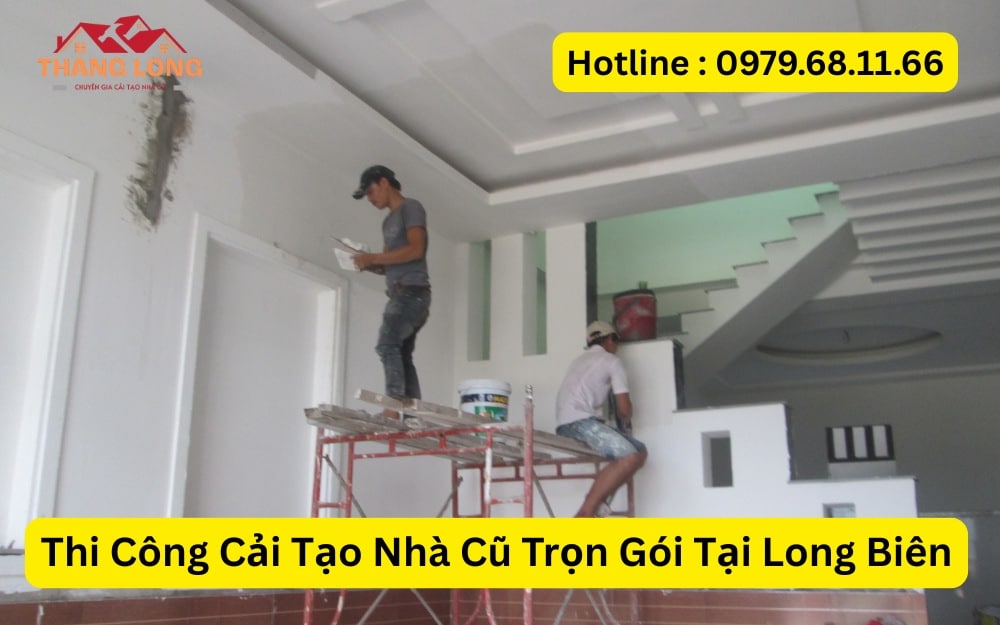 Thi Công Cải Tạo Nhà Cũ Trọn Gói Tại Long Biên